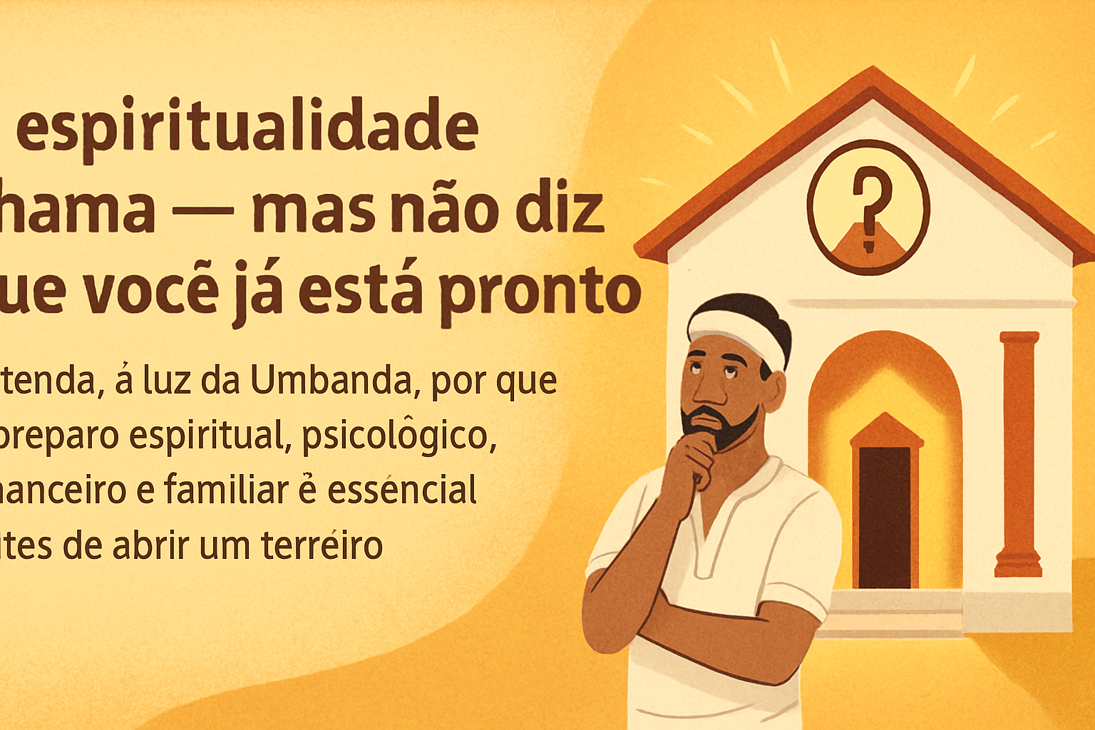 Imagem de capa do artigo: Chamado ao Sacerdócio na Umbanda: preparo real, cura interior e responsabilidade antes de abrir um terreiro