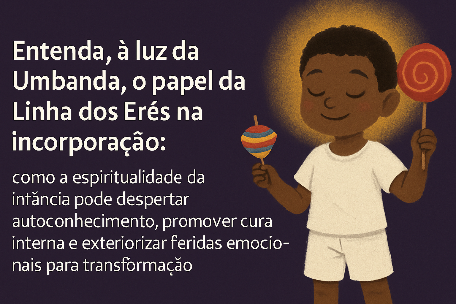 Imagem de capa do artigo: Linha dos Erês na Umbanda: cura interna, autoconhecimento e a espiritualidade da infância
