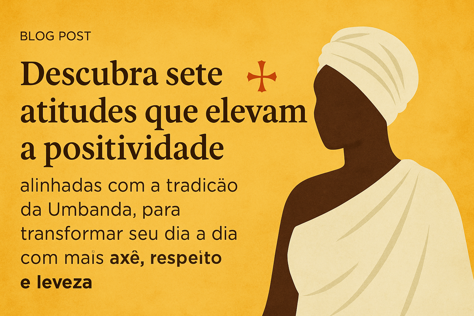 Imagem de capa do artigo: Sete hábitos de pessoas positivas: lições de Umbanda para uma vida mais leve