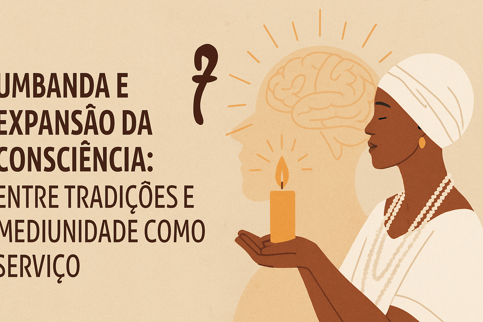 Imagem de capa do artigo: Umbanda e a Espiritualidade Visceral: Mediunidade, Consciência Expandida e Respeito às Tradições